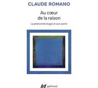 Claude Romano – Au coeur de la raison – La phénoménologie et son avenir – Essai – Broché