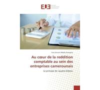 Au coeur de la reddition comptable au sein des entreprises camerounais Le principe de «quatre bilans» - Yves Atangana - Universitaires Europeennes - broché - Etude