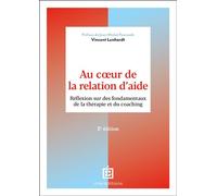 Au coeur de la relation d'aide Réflexion sur des fondamentaux de la thérapie et du coaching - 2nde édition - Vincent Lenhardt - Intereditions - broché - Essai