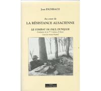 Au coeur de la resistance alsacienne : Le combat de Paul Dungler chef du reseau martial