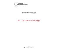 Au coeur de la sociologie Émergence et liens micro-macro - Pierre Moessinger - Hermann - broché - Etude