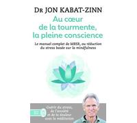 Au coeur de la tourmente, la pleine conscience: MBSR, la réduction du stress basée sur la mindfulness : programme complet en 8 semaines