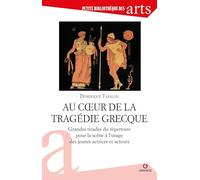 Au Coeur De La Tragédie Grecque - Grandes Tirades Du Répertoire Pour La Scène À L'usage Des Jeunes Actrices Et Acteurs