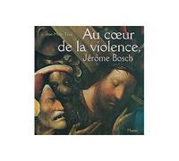 Au coeur de la violence Jérome Bosch