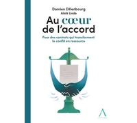 Au coeur de l'accord Pour des contrats qui transforment le conflit en ressource - Damien Dillenbourg - Anthemis - broché - Etude