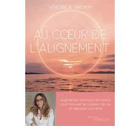 Au coeur de l'alignement Augmenter son taux vibratoire pour trouver sa mission de vie et déployer son âme - Veronica Brown - Eyrolles - broché - Essai