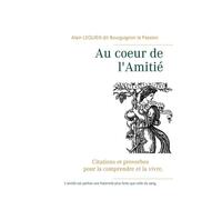 Au Coeur De L'amitié - Citations Et Proverbes Pour La Comprendre Et La Vivre