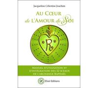 Au Coeur de l'Amour de Soi - Manuel d'utilisation et d'intégration des 32 sceaux de l'Archange Raphaël