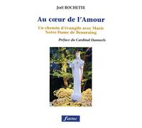 Au coeur de l'amour. un chemin d'evangile avec marie, notre-dmae de beauraing