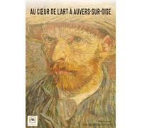 Au coeur de l'art à Auvers-sur-Oise : Les 70 derniers jours de la vie de Van Gogh