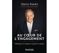 Au coeur de l'engagement Embarquer ses équipes et gagner en impact - Thierry Watelet - Dunod - broché - Guide