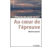 Au Coeur De L'épreuve - Trouver En Soi La Source