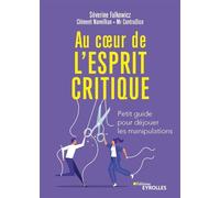 Au coeur de l'esprit critique Petit guide pour déjouer les manipulations - Séverine Falkowicz - Eyrolles - broché - Guide