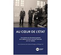 Au coeur de l'État Une histoire du Secrétariat général de la défense et de la sécurité nationale (XIXe-XXIe siècles) - Guillaume Denglos - Nouveau Monde Eds - broché - Etude