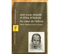 Au coeur de l'ethnie : Ethnie, tribalisme et Etat en Afrique