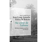 Au coeur de l'ethnie: Ethnies, tribalisme et État en Afrique