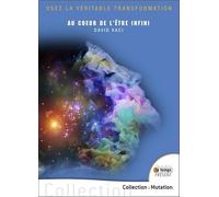 Au coeur de l'être infini - Osez la véritable transformation