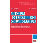 Au coeur de l'expérience collaborateur Proposer à vos collaborateurs une expérience qui vous ressemble et qui décuple vos performances business - Fabien Vacheret - Ems Management Et Societes - broché 