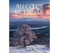 Au coeur de l'hiver: Une saison à travers le monde