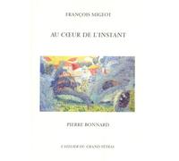 Au Coeur De L'instant - Pierre Bonnard
