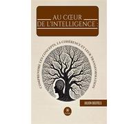 Au coeur de l'intelligence : comprendre les concepts, la cohérence et leur transformation Comprendre les concepts, la cohérence et leur transformation - Julien Beutels - Le Lys Bleu - broché - Essai