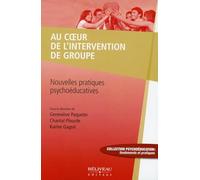 Au Coeur De L'intervention De Groupe - Nouvelles Pratiques Psychoéducatives