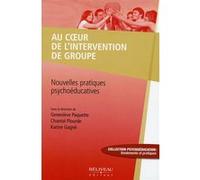 Au coeur de l'intervention de groupe - Nouvelles pratiques psychoéducatives Geneviève Paquette (Auteur), Chantal Plourde (Auteur)