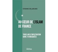 Au coeur de l'Islam de France Trois ans d'infiltration dans 70 mosquées - Etienne Delarcher - Rocher Eds Du - broché - Essai