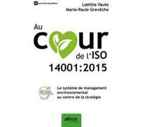 Au coeur de l'ISO 14001:2015 Loetitia Vaute (Auteur), Marie-Paule Grevêche (Auteur)