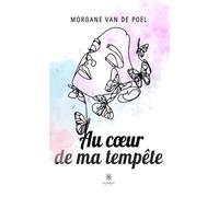 Au coeur de ma tempête - Morgane Van De Poel - Le Lys Bleu - broché - Poésie