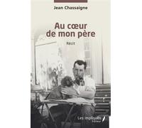 Au coeur de mon père - Jean Chassaigne - Les Impliqués - broché - Témoignage