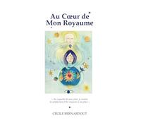 AU COEUR DE MON ROYAUME: Retrouve ton pouvoir, vis enfin la vie dont tu rêves !
