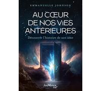 Au Coeur De Nos Vies Antérieures - Découvrir L'histoire De Son Âme