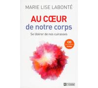 Au coeur de notre corps + CD de la conférence inclus Se libérer de nos cuirasses, Avec 1 CD audio - Marie Lise Labonté - L'homme Eds De - Livre CD - Guide CD