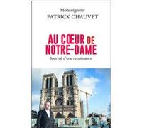 Au coeur de Notre-Dame - Journal d'une renaissance Patrick Chauvet (Auteur)