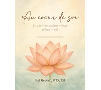 Au coeur de soi: Et si le mieux-être, c'était d'être moi?
