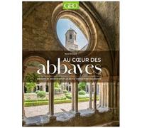 Geo – Au coeur des abbayes – Histoire et secrets des plus beaux monastères de France
