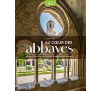 Au coeur des abbayes Histoire et secrets des plus beaux monastères de France - Renée Grimaud - Geo Prisma Media - relié - Beau livre