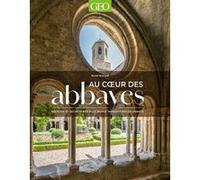 Geo – Au coeur des abbayes – Histoire et secrets des plus beaux monastères de France
