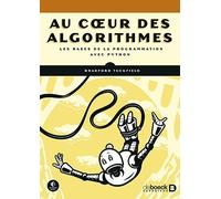 Au Coeur Des Algorithmes - Les Bases De La Programmation Avec Python