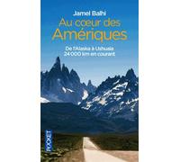 Au Coeur Des Amériques - De L'alaska À Ushuaia 24 000 Kilomètres En Courant
