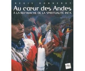 Au coeur des Andes: A la recherche de la spiritualité Inca
