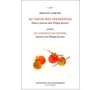 Au coeur des apparences - poésie et peinture selon Philippe Jaccottet Précédé de Dans la compagnie des peintres - Sébastien Labrusse - La Transparence - broché - Essai