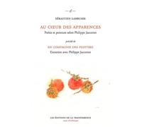 Au coeur des apparences, Poésie et peinture selon Philippe Jaccottet : Précédé de En compagnie des peintres, entretien avec Philippe Jaccottet