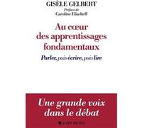 Au coeur des apprentissages fondamentaux Gisèle Gelbert (Auteur), Caroline Eliacheff (Préface)