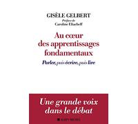 Au coeur des apprentissages fondamentaux: Parler, puis écrire, puis lire