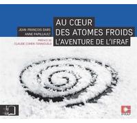 Au Coeur Des Atomes Froids - L'aventure De L'ifraf