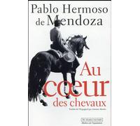 Au coeur des chevaux Maîtres de l'équitation - Pablo Hermoso de Mendoza - Au diable vauvert - broché - Récit
