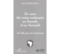 Au Coeur Des Crises Nationales Au Rwanda Et Au Burundi - La Lutte Pour Les Ressources