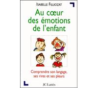 Au Coeur Des Emotions De L'enfant - Comprendre Son Langage, Ses Rires Et Ses Pleurs